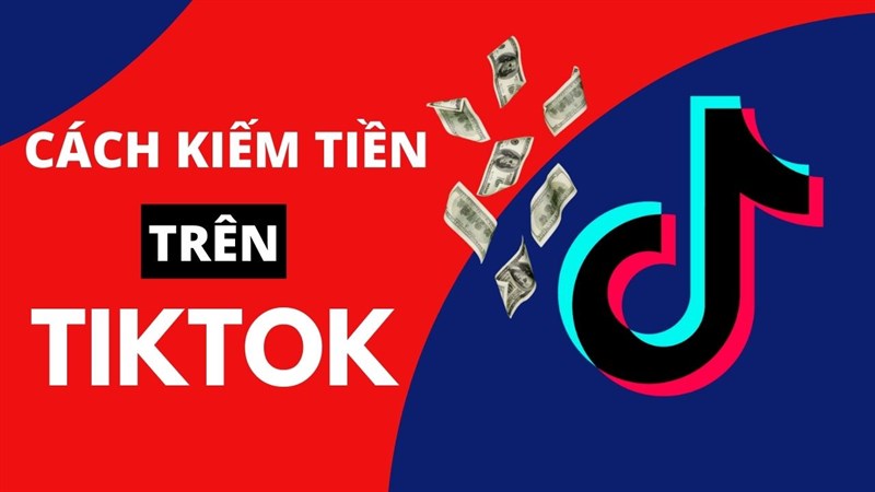 Bật mí cách kiếm tiền từ TikTok hiệu quả nhất hiện nay