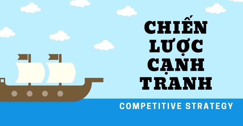 Chiến lược cạnh tranh là gì? Cách doanh nghiệp tạo lợi thế trên thị trường