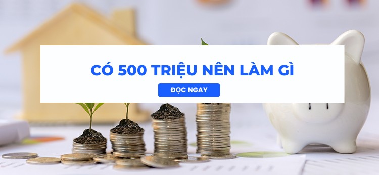 Có 500 triệu nên kinh doanh gì an toàn, ít rủi ro?