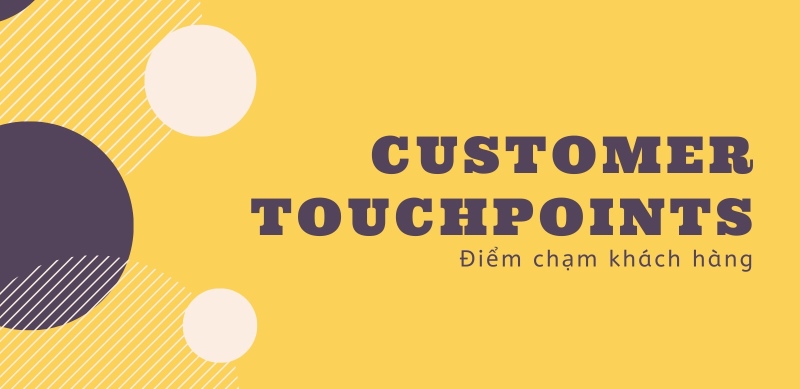 Điểm chạm khách hàng là gì? Các loại customer touch points