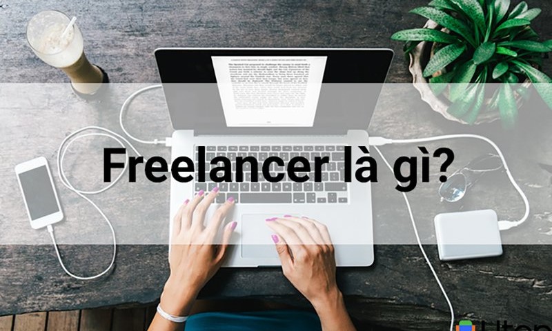 Freelancer là gì? Top 19 nghề freelancer có thu nhập cao