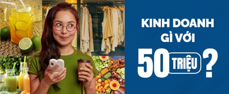 Kinh doanh gì với 50 triệu? Các ý tưởng kinh doanh đáng thử