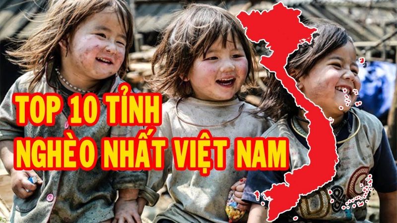 Top 10 tỉnh nghèo nhất Việt Nam cần được hỗ trợ nhất